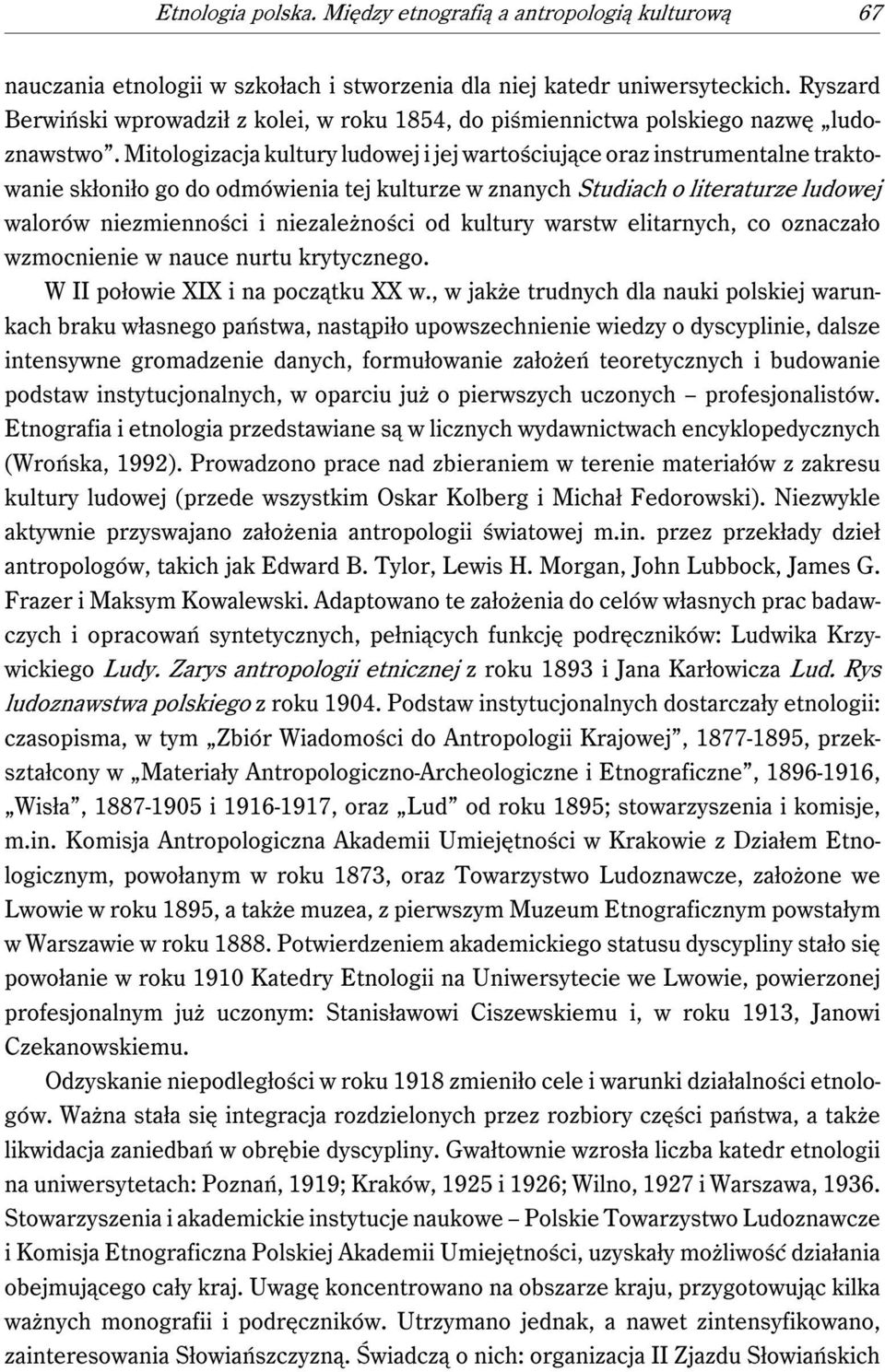 Mitologizacja kultury ludowej i jej wartościujące oraz instrumentalne traktowanie skłoniło go do odmówienia tej kulturze w znanych Studiach o literaturze ludowej walorów niezmienności i niezależności