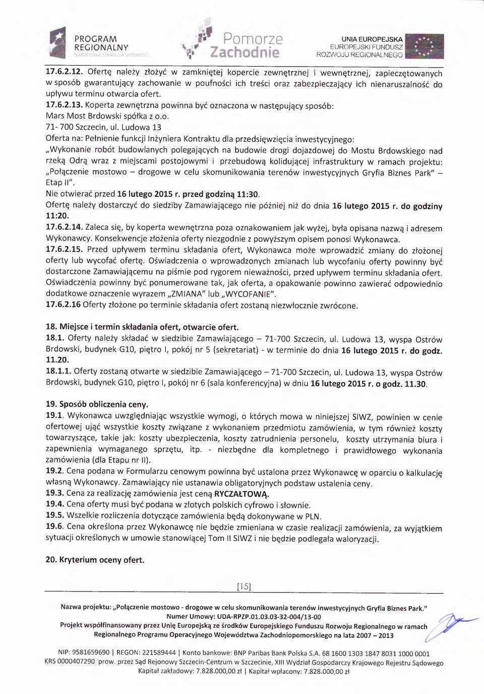 inu otwarcia ofert. 17.6.2.13. Koperta zewnętrzna powinna być oznaczona w następujący sposób: Mars Most Brdowski spółka z o.o. 71-700 Szczecin, ul.