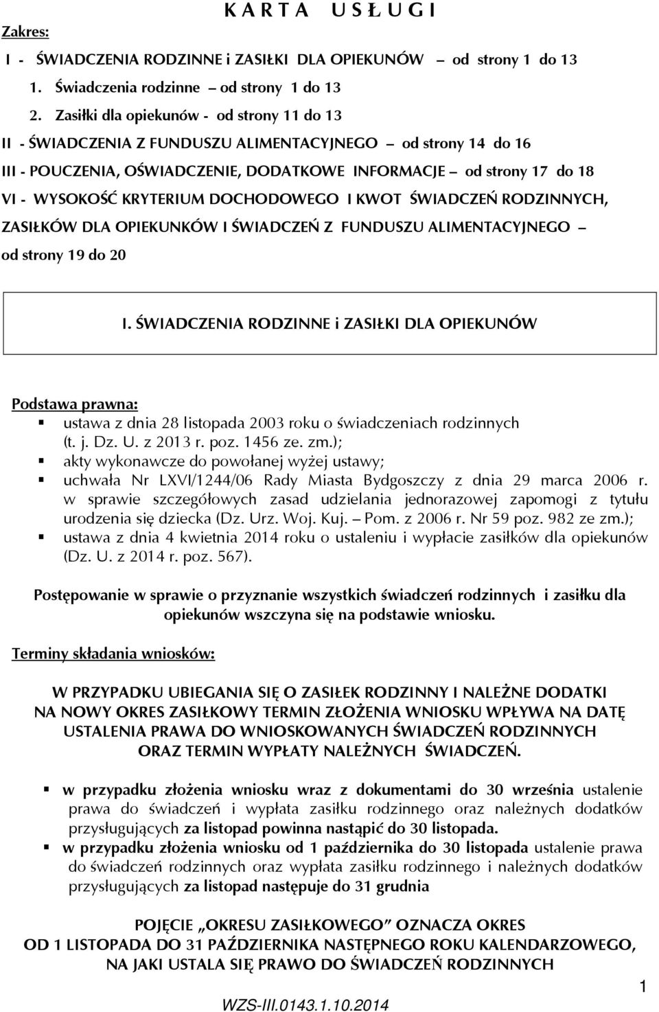 KRYTERIUM DOCHODOWEGO I KWOT ŚWIADCZEŃ RODZINNYCH, ZASIŁKÓW DLA OPIEKUNKÓW I ŚWIADCZEŃ Z FUNDUSZU ALIMENTACYJNEGO od strony 19 do 20 I.