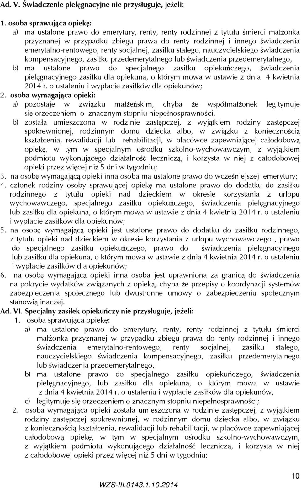 emerytalno-rentowego, renty socjalnej, zasiłku stałego, nauczycielskiego świadczenia kompensacyjnego, zasiłku przedemerytalnego lub świadczenia przedemerytalnego, b) ma ustalone prawo do specjalnego