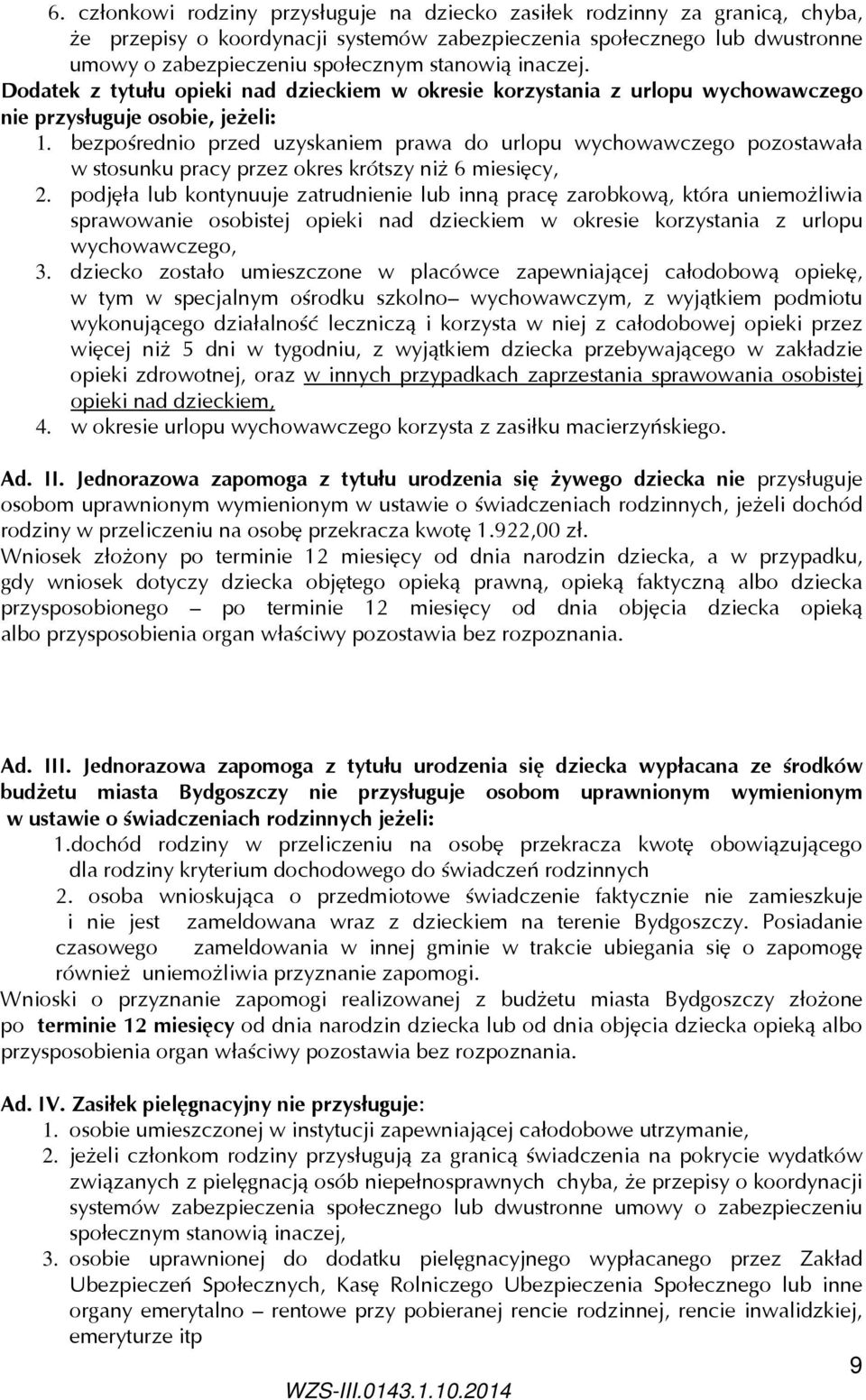 bezpośrednio przed uzyskaniem prawa do urlopu wychowawczego pozostawała w stosunku pracy przez okres krótszy niż 6 miesięcy, 2.