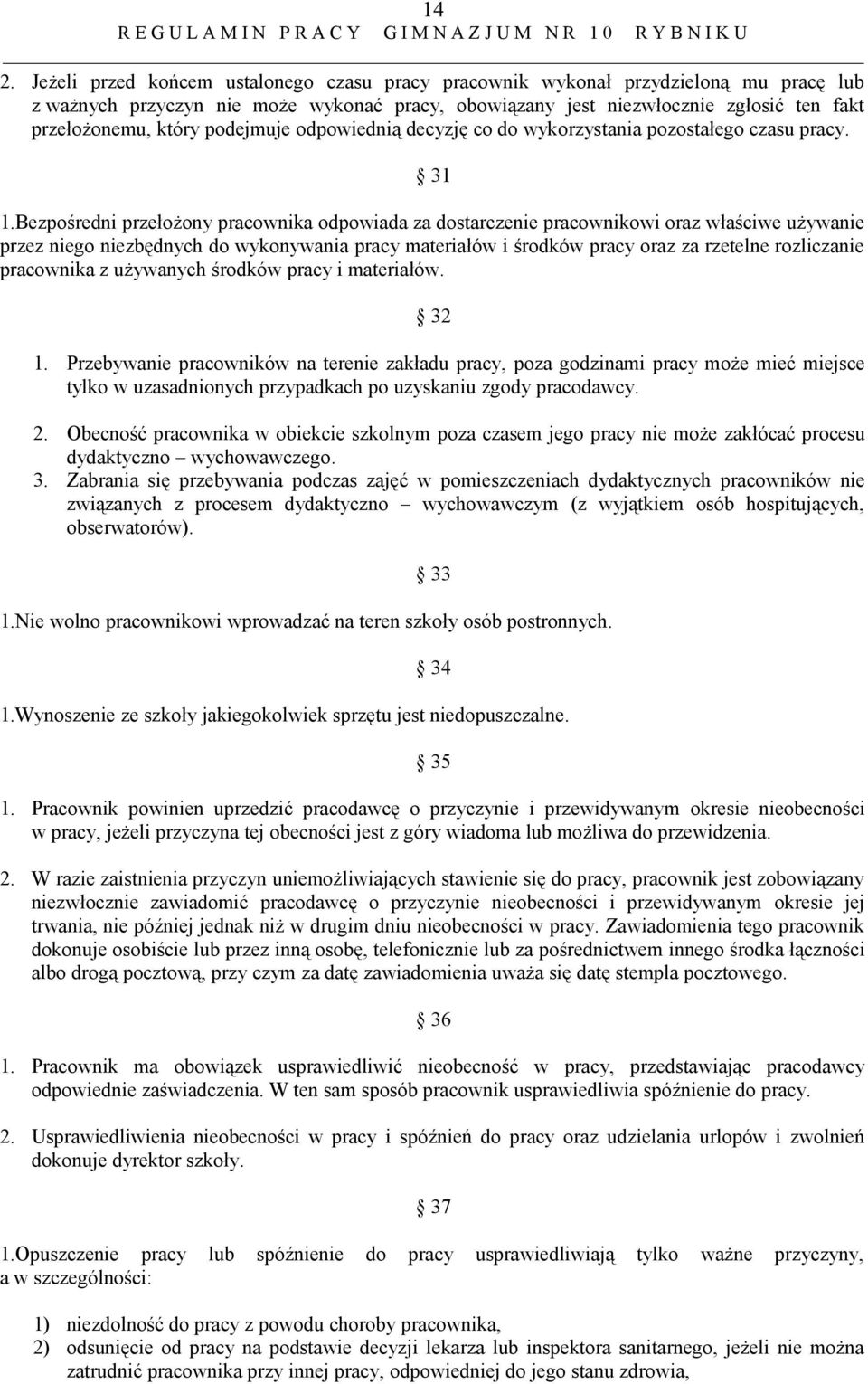 Bezpośredni przełożony pracownika odpowiada za dostarczenie pracownikowi oraz właściwe używanie przez niego niezbędnych do wykonywania pracy materiałów i środków pracy oraz za rzetelne rozliczanie