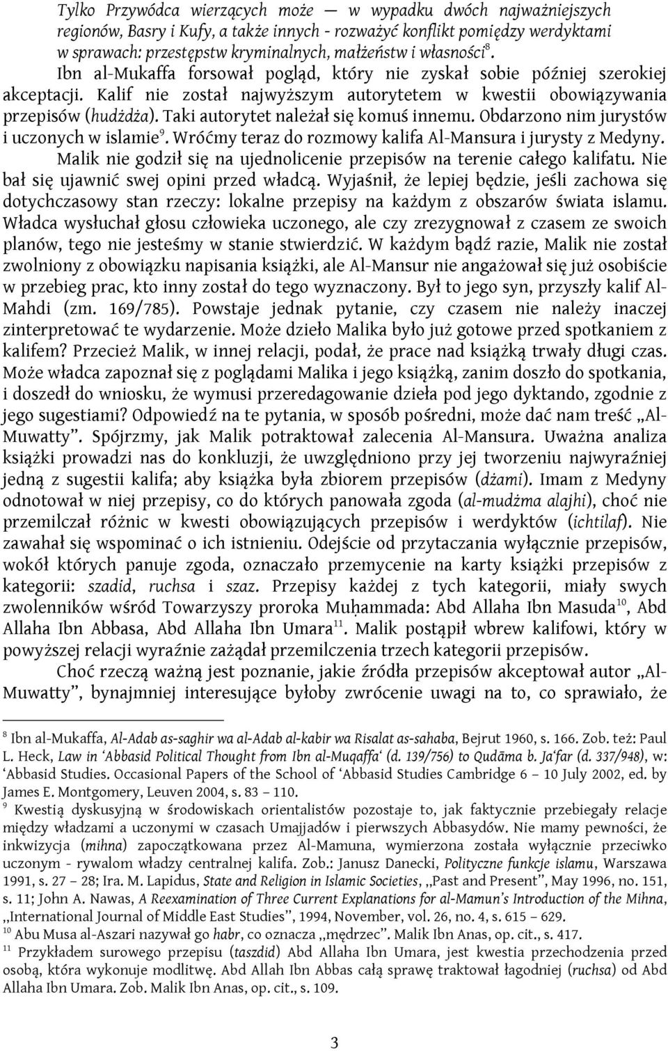 Taki autorytet należał się komuś innemu. Obdarzono nim jurystów i uczonych w islamie 9. Wróćmy teraz do rozmowy kalifa Al-Mansura i jurysty z Medyny.