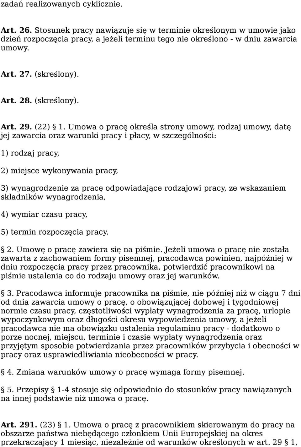 Umowa o pracę określa strony umowy, rodzaj umowy, datę jej zawarcia oraz warunki pracy i płacy, w szczególności: 1) rodzaj pracy, 2) miejsce wykonywania pracy, 3) wynagrodzenie za pracę odpowiadające