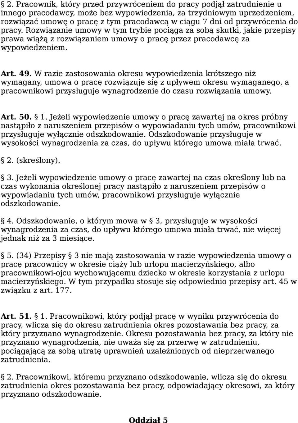 W razie zastosowania okresu wypowiedzenia krótszego niż wymagany, umowa o pracę rozwiązuje się z upływem okresu wymaganego, a pracownikowi przysługuje wynagrodzenie do czasu rozwiązania umowy. Art.