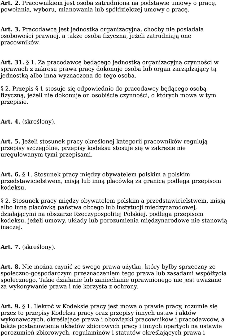 Za pracodawcę będącego jednostką organizacyjną czynności w sprawach z zakresu prawa pracy dokonuje osoba lub organ zarządzający tą jednostką albo inna wyznaczona do tego osoba. 2.