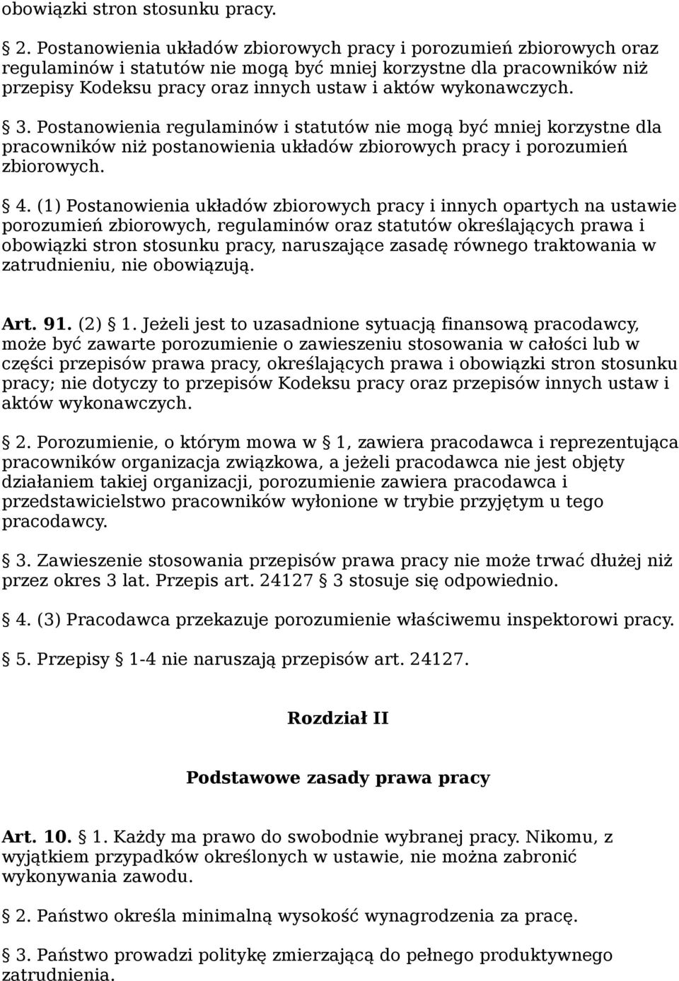 wykonawczych. 3. Postanowienia regulaminów i statutów nie mogą być mniej korzystne dla pracowników niż postanowienia układów zbiorowych pracy i porozumień zbiorowych. 4.