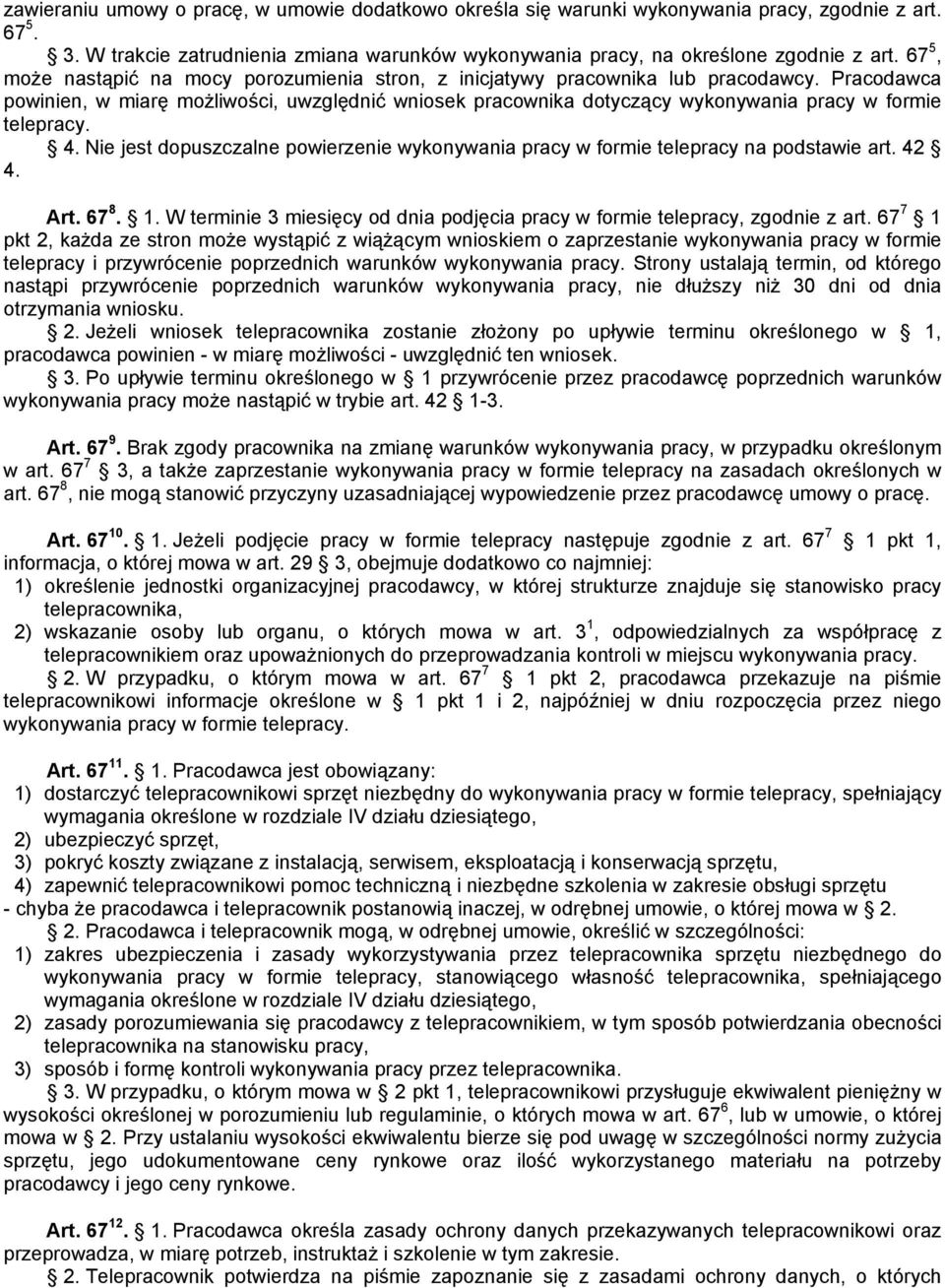 Pracodawca powinien, w miarę możliwości, uwzględnić wniosek pracownika dotyczący wykonywania pracy w formie telepracy. 4.