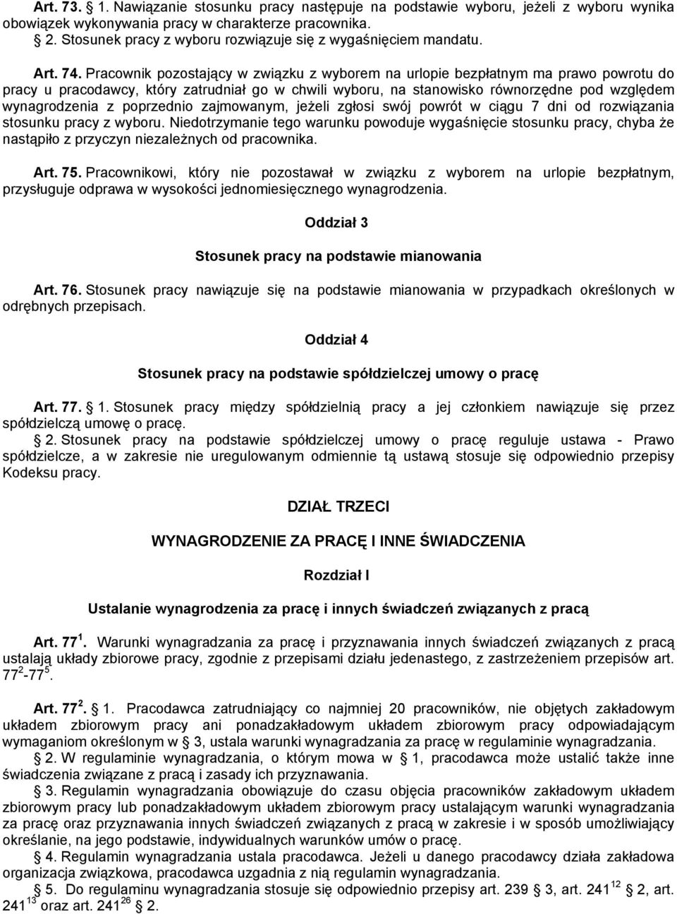 Pracownik pozostający w związku z wyborem na urlopie bezpłatnym ma prawo powrotu do pracy u pracodawcy, który zatrudniał go w chwili wyboru, na stanowisko równorzędne pod względem wynagrodzenia z