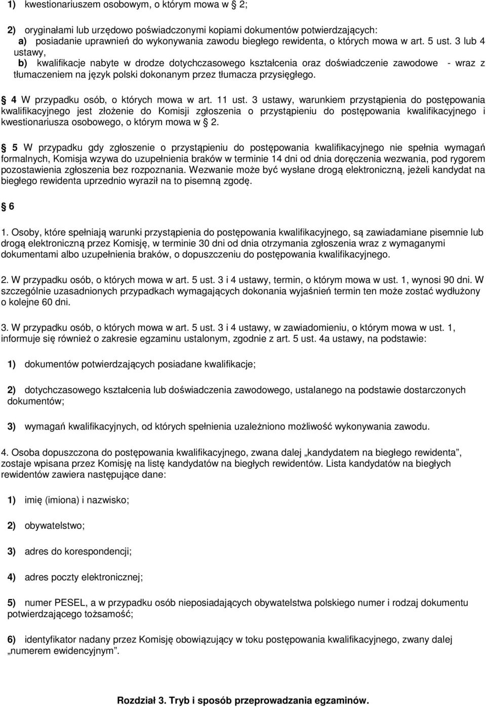 3 lub 4 ustawy, b) kwalifikacje nabyte w drodze dotychczasowego kształcenia oraz doświadczenie zawodowe - wraz z tłumaczeniem na język polski dokonanym przez tłumacza przysięgłego.