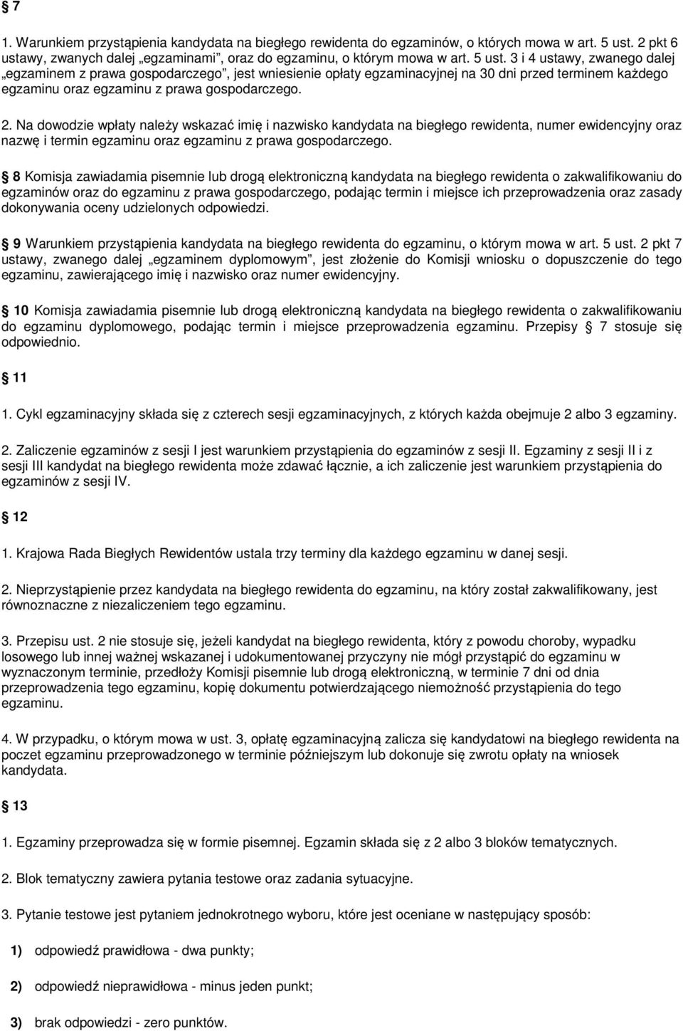 3 i 4 ustawy, zwanego dalej egzaminem z prawa gospodarczego, jest wniesienie opłaty egzaminacyjnej na 30 dni przed terminem każdego egzaminu oraz egzaminu z prawa gospodarczego. 2.