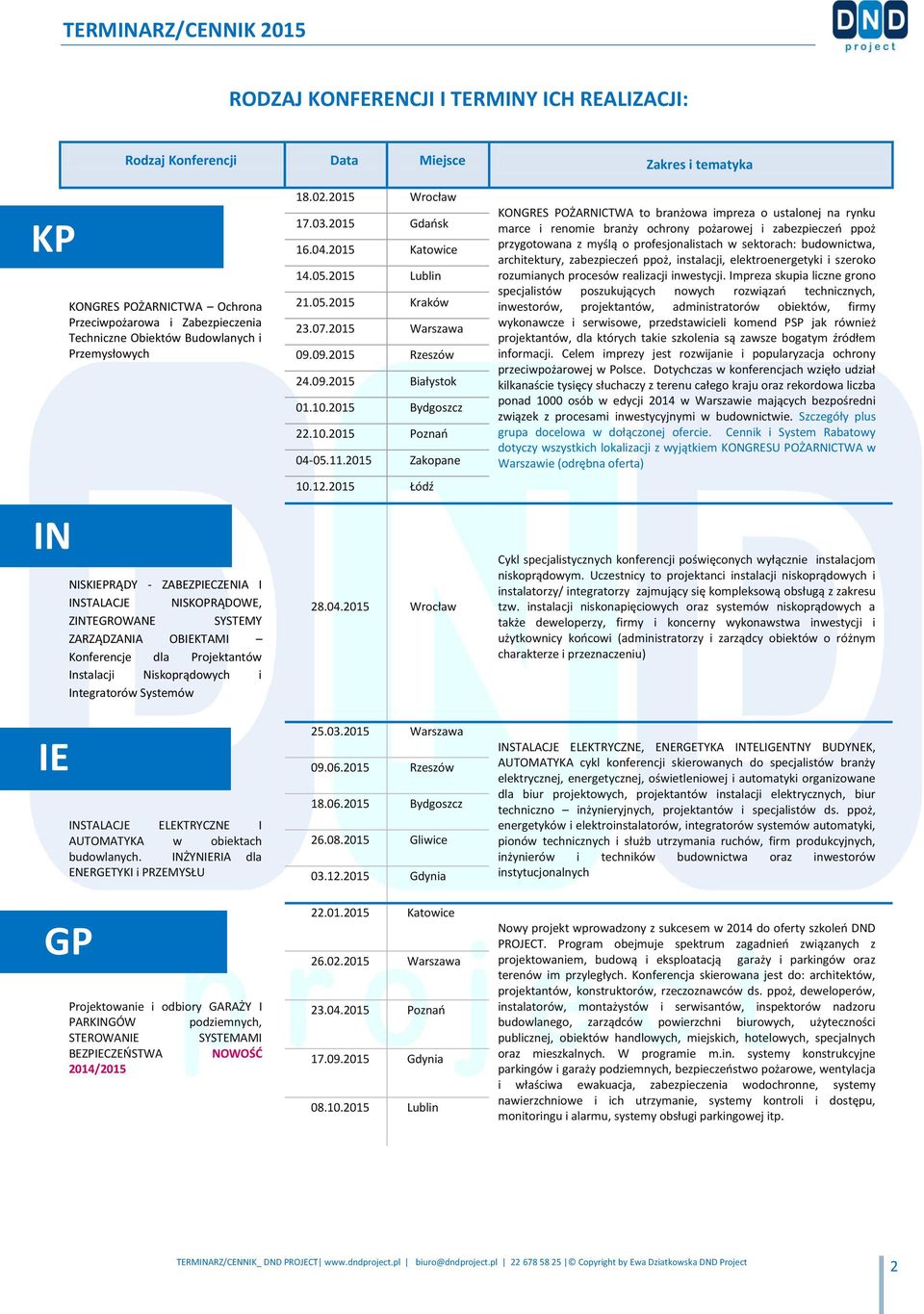 INSTALACJE ELEKTRYCZNE I AUTOMATYKA w obiektach budowlanych. INŻYNIERIA dla ENERGETYKI i PRZEMYSŁU 18.02.2015 Wrocław 17.03.2015 Gdańsk 16.04.2015 Katowice 14.05.2015 Lublin 21.05.2015 Kraków 23.07.