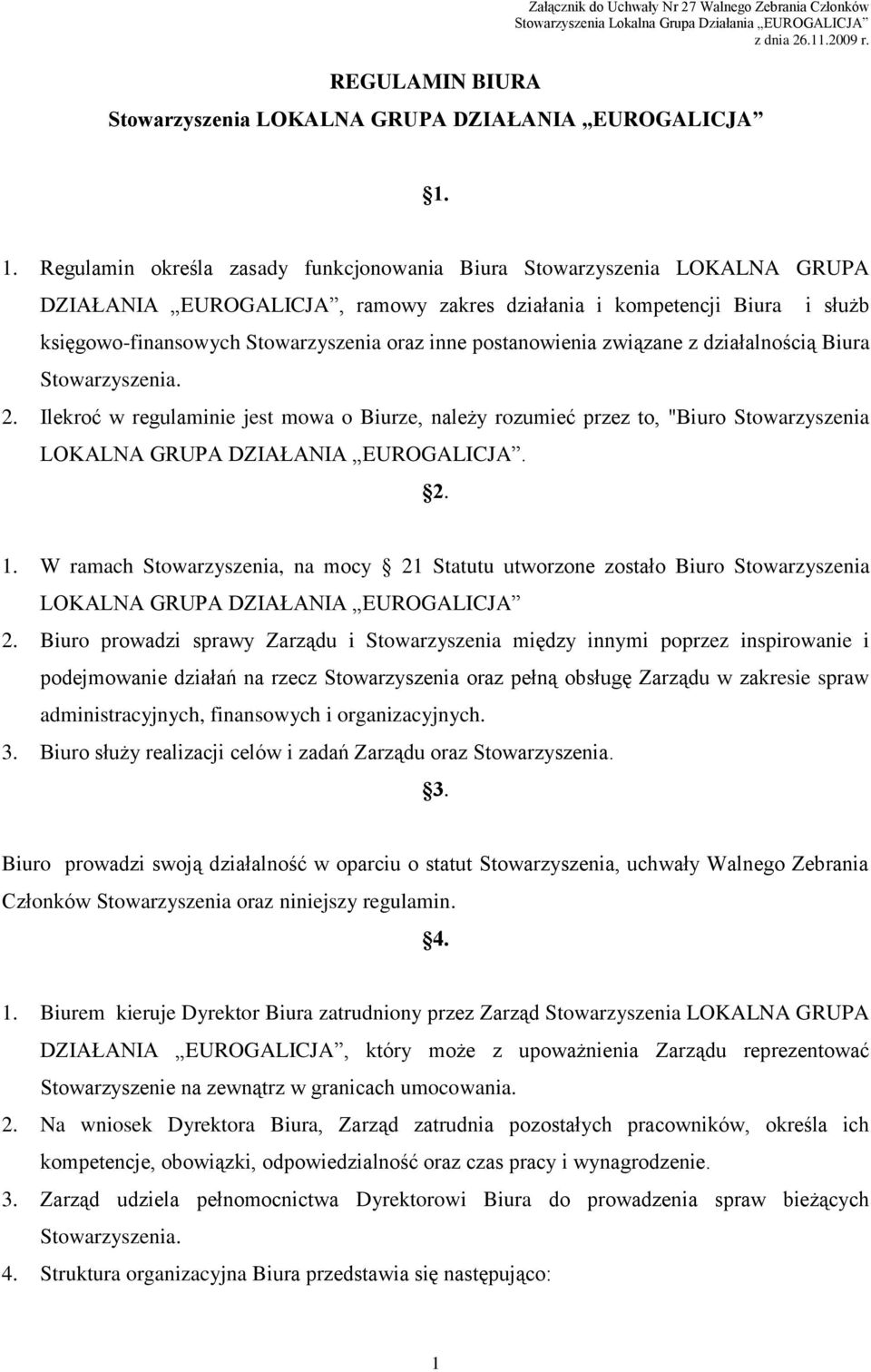 postanowienia związane z działalnością Biura 2. Ilekroć w regulaminie jest mowa o Biurze, należy rozumieć przez to, "Biuro Stowarzyszenia LOKALNA GRUPA DZIAŁANIA EUROGALICJA. 2. 1.