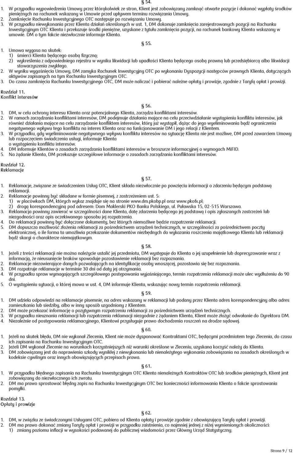 rozwiązania Umowy. 2. Zamknięcie Rachunku Inwestycyjnego OTC następuje po rozwiązaniu Umowy. 3. W przypadku niewykonania przez Klienta działań określonych w ust.