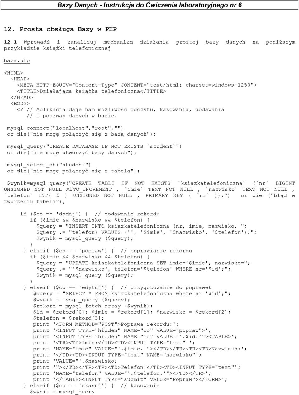 php <HTML> <HEAD> <META HTTP-EQUIV="Content-Type" CONTENT="text/html; charset=windows-1250"> <TITLE>Działająca ksiąŝka telefoniczna</title> </HEAD> <BODY> <?