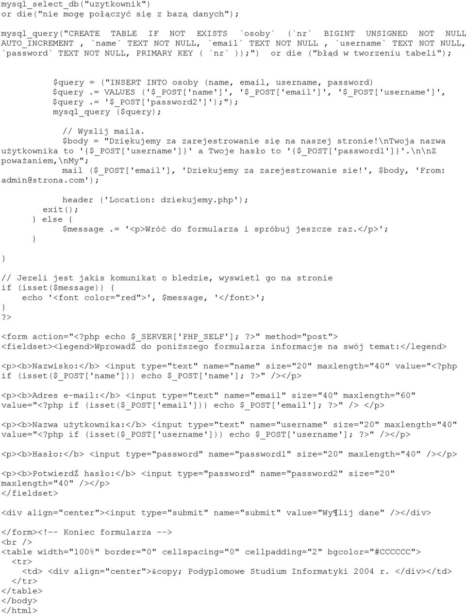 = VALUES ('$_POST['name']', '$_POST['email']', '$_POST['username']', $query.= '$_POST['password2']');"); mysql_query ($query); // Wyslij maila.