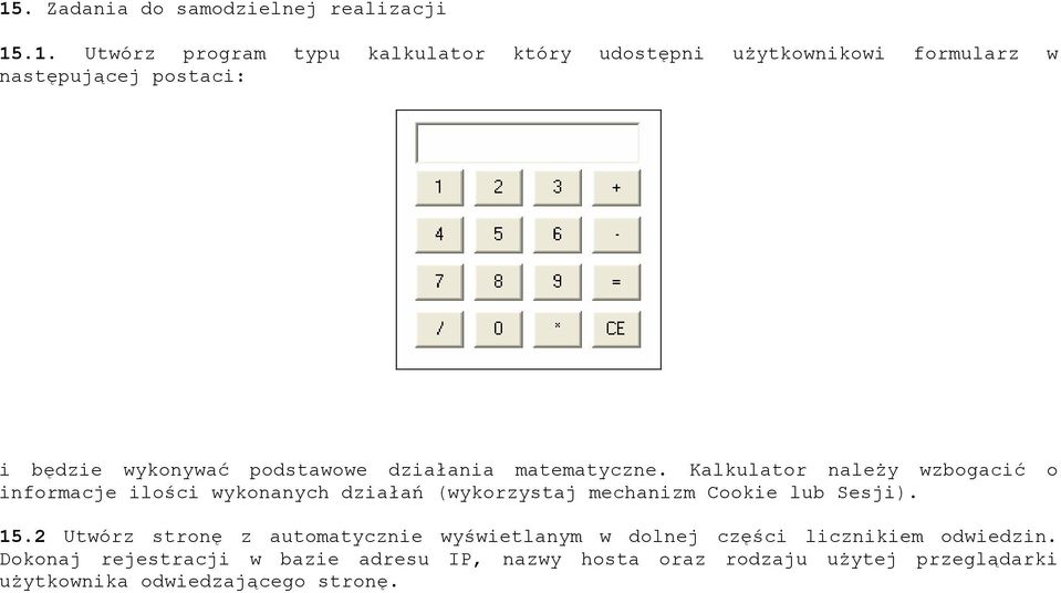 Kalkulator naleŝy wzbogacić o informacje ilości wykonanych działań (wykorzystaj mechanizm Cookie lub Sesji). 15.