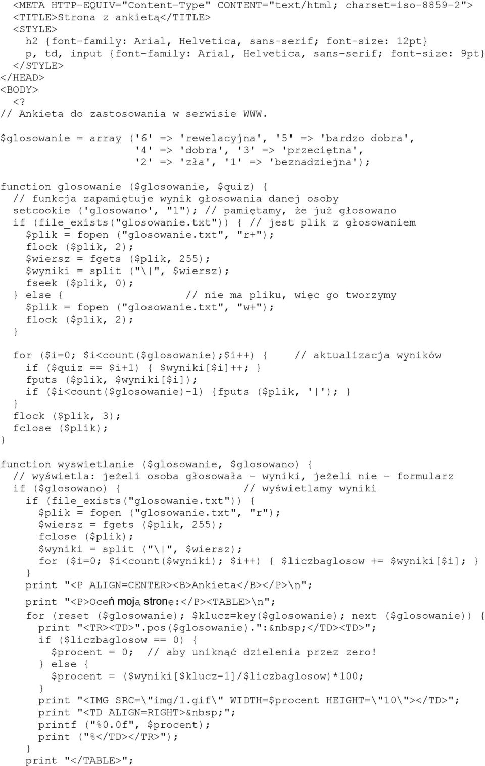 $glosowanie = array ('6' => 'rewelacyjna', '5' => 'bardzo dobra', '4' => 'dobra', '3' => 'przeciętna', '2' => 'zła', '1' => 'beznadziejna'); function glosowanie ($glosowanie, $quiz) { // funkcja