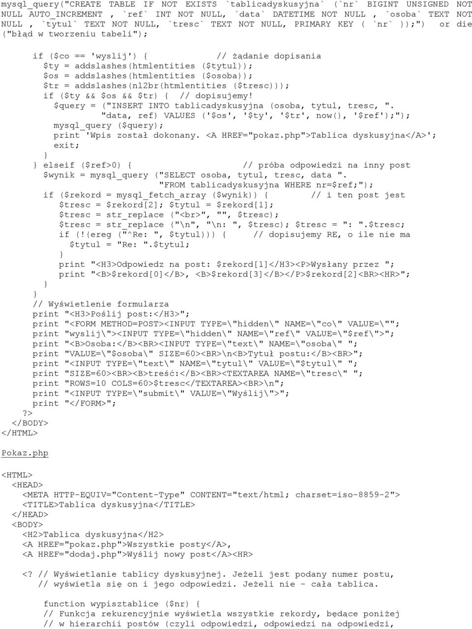 ($osoba)); $tr = addslashes(nl2br(htmlentities ($tresc))); if ($ty && $os && $tr) { // dopisujemy! $query = ("INSERT INTO tablicadyskusyjna (osoba, tytul, tresc, ".