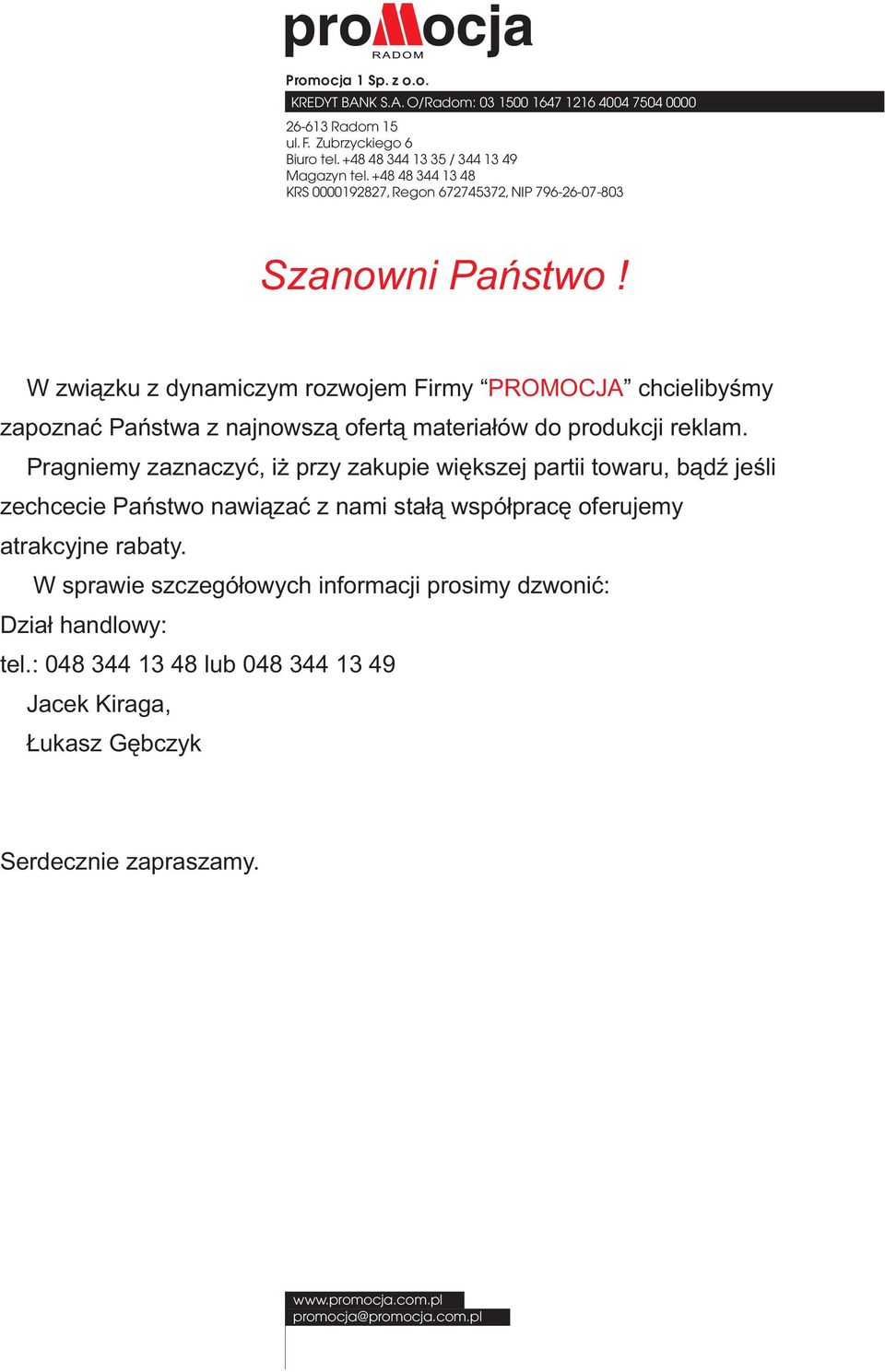 Pragniey zaznaczyæ, i przy zakupie wiêkszej partii towaru, b¹dÿ jeœli zechcecie Pañstwo nawi¹zaæ z nai sta³¹ wspó³pracê oferujey atrakcyjne rabaty.