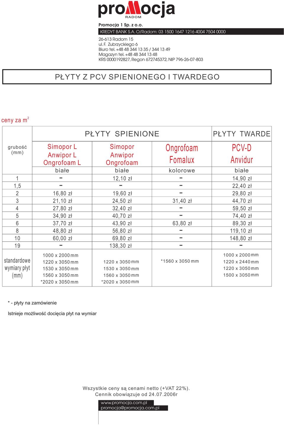 O/Rado: 03 00 1647 116 4004 7504 0000 6-613 Rado KRS 00001987, Regon 6774537, NIP 796-6-07-803 P YTY Z PCV SPIENIONEGO I TWARDEGO ceny za gruboœæ () 1 1,5 3 4 5 6 8 19 standardowe wyiary p³yt ()