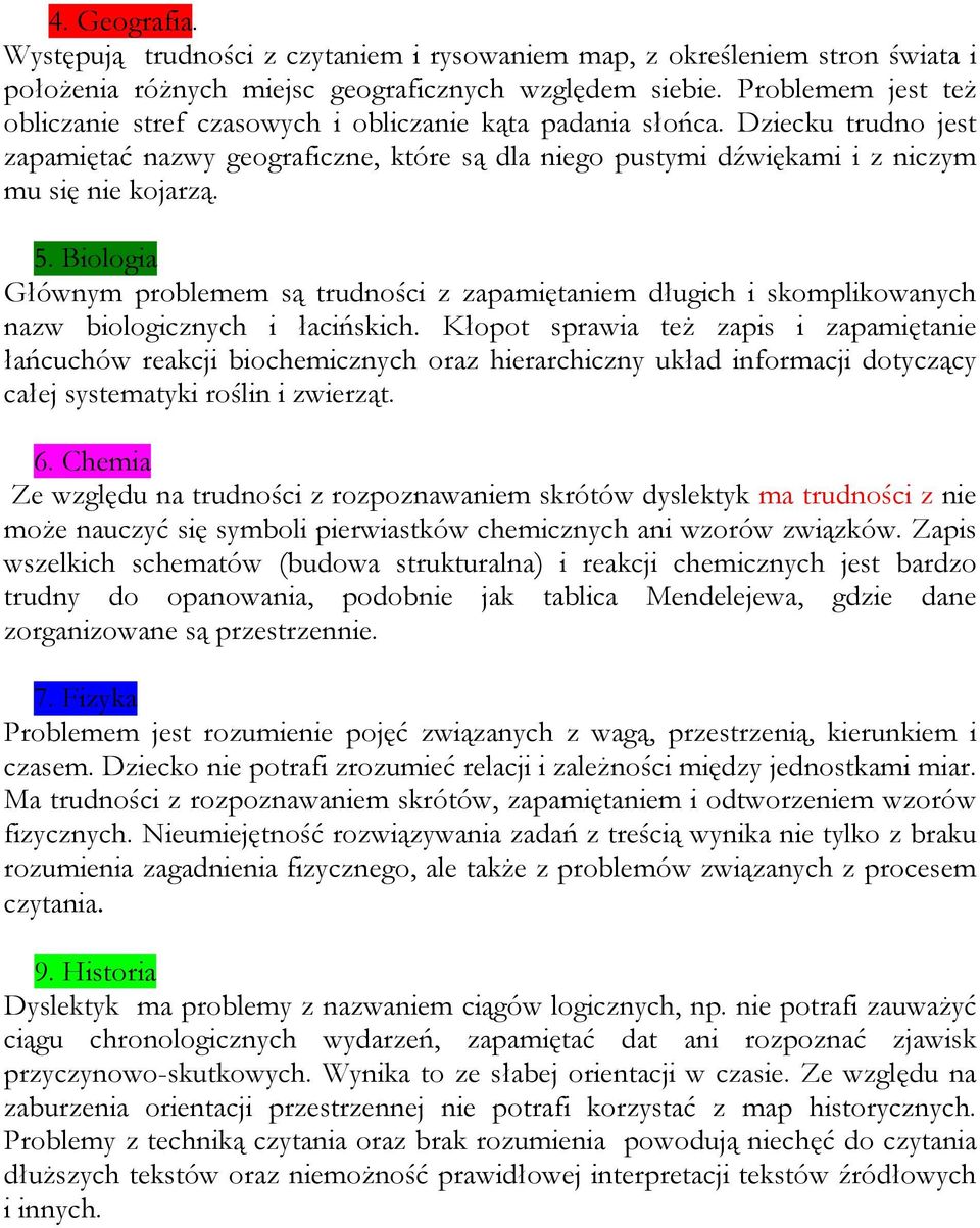 5. Biologia Głównym problemem są trudności z zapamiętaniem długich i skomplikowanych nazw biologicznych i łacińskich.