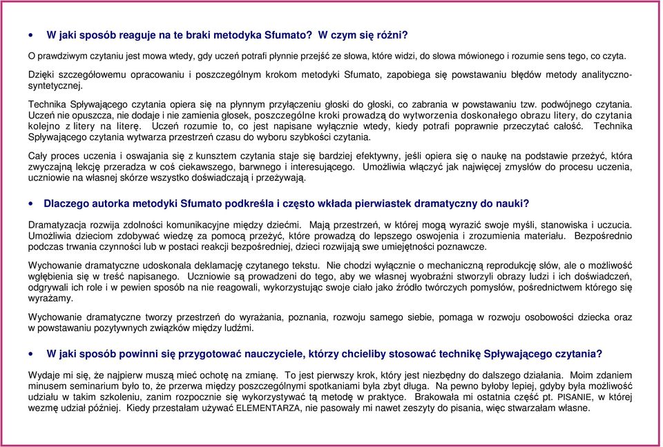 Dzięki szczegółowemu opracowaniu i poszczególnym krokom metodyki Sfumato, zapobiega się powstawaniu błędów metody analitycznosyntetycznej.