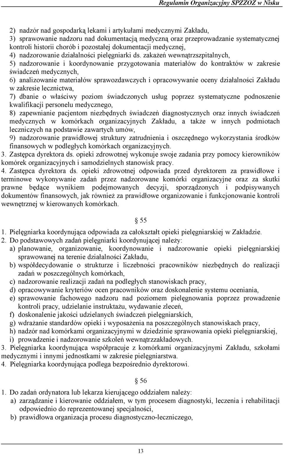 zakażeń wewnątrzszpitalnych, 5) nadzorowanie i koordynowanie przygotowania materiałów do kontraktów w zakresie świadczeń medycznych, 6) analizowanie materiałów sprawozdawczych i opracowywanie oceny