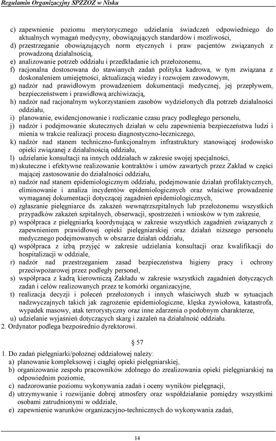 doskonaleniem umiejętności, aktualizacją wiedzy i rozwojem zawodowym, g) nadzór nad prawidłowym prowadzeniem dokumentacji medycznej, jej przepływem, bezpieczeństwem i prawidłową archiwizacją, h)