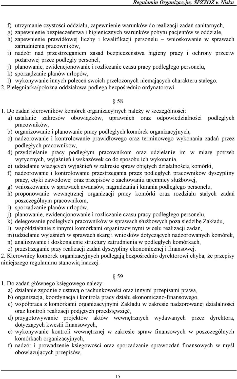 j) planowanie, ewidencjonowanie i rozliczanie czasu pracy podległego personelu, k) sporządzanie planów urlopów, l) wykonywanie innych poleceń swoich przełożonych niemających charakteru stałego. 2.