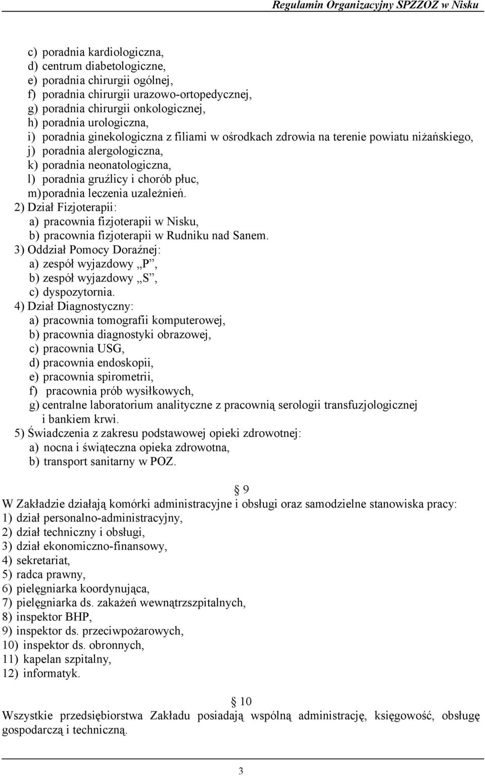 uzależnień. 2) Dział Fizjoterapii: a) pracownia fizjoterapii w Nisku, b) pracownia fizjoterapii w Rudniku nad Sanem.