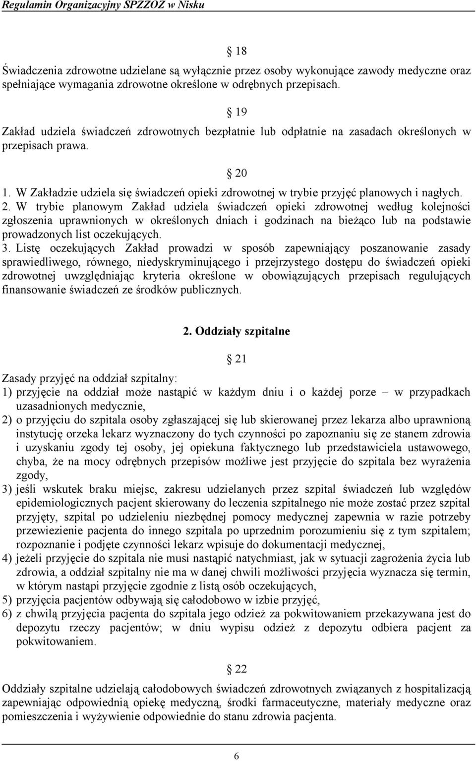 W Zakładzie udziela się świadczeń opieki zdrowotnej w trybie przyjęć planowych i nagłych. 2.