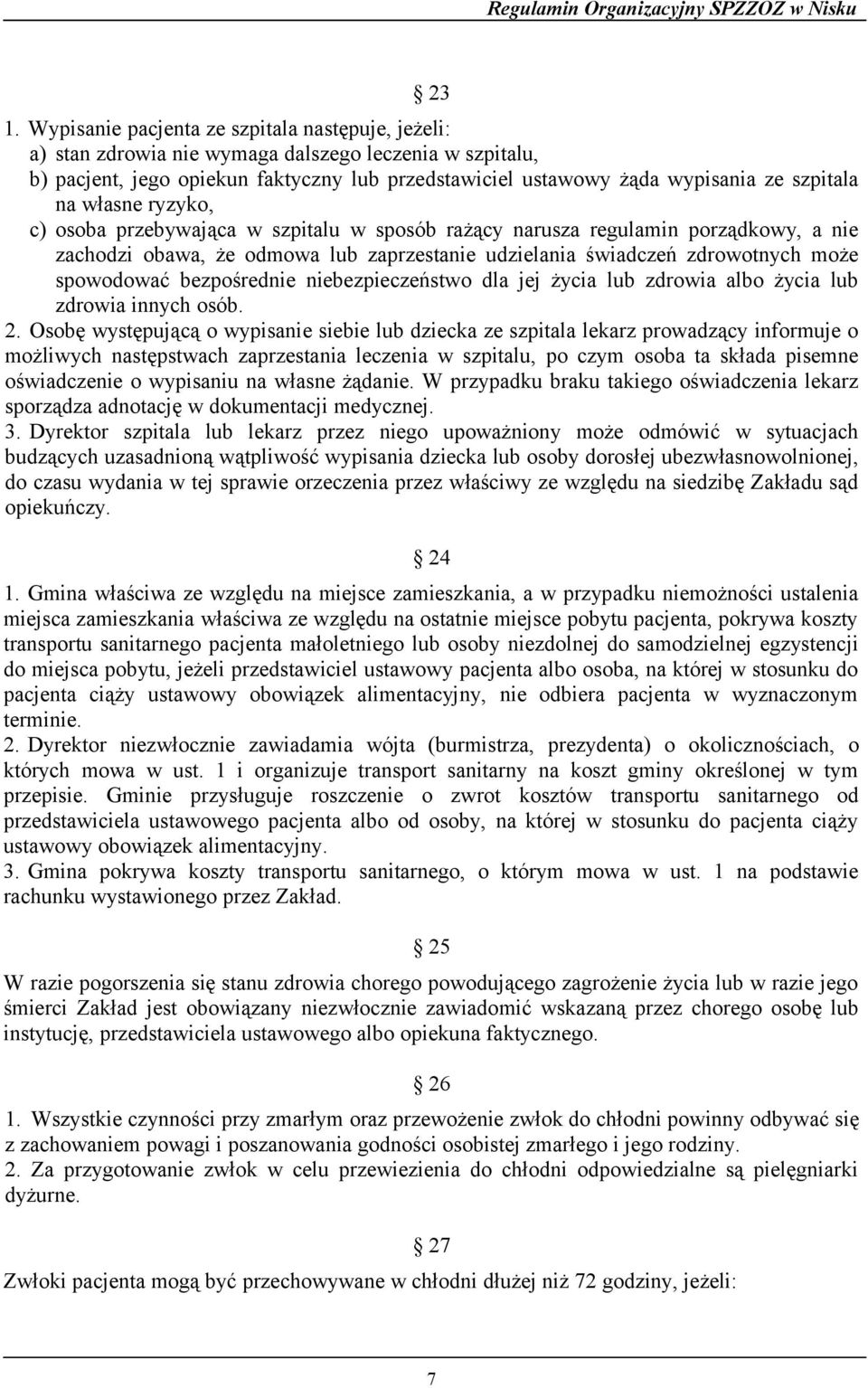 spowodować bezpośrednie niebezpieczeństwo dla jej życia lub zdrowia albo życia lub zdrowia innych osób. 2.