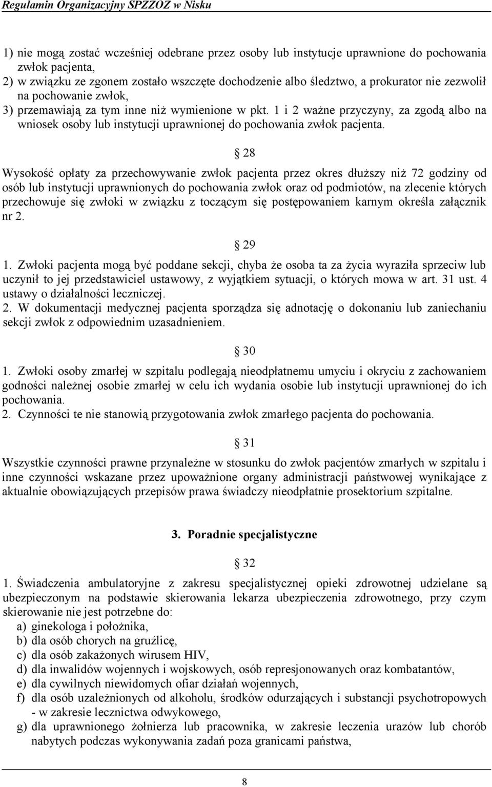 28 Wysokość opłaty za przechowywanie zwłok pacjenta przez okres dłuższy niż 72 godziny od osób lub instytucji uprawnionych do pochowania zwłok oraz od podmiotów, na zlecenie których przechowuje się