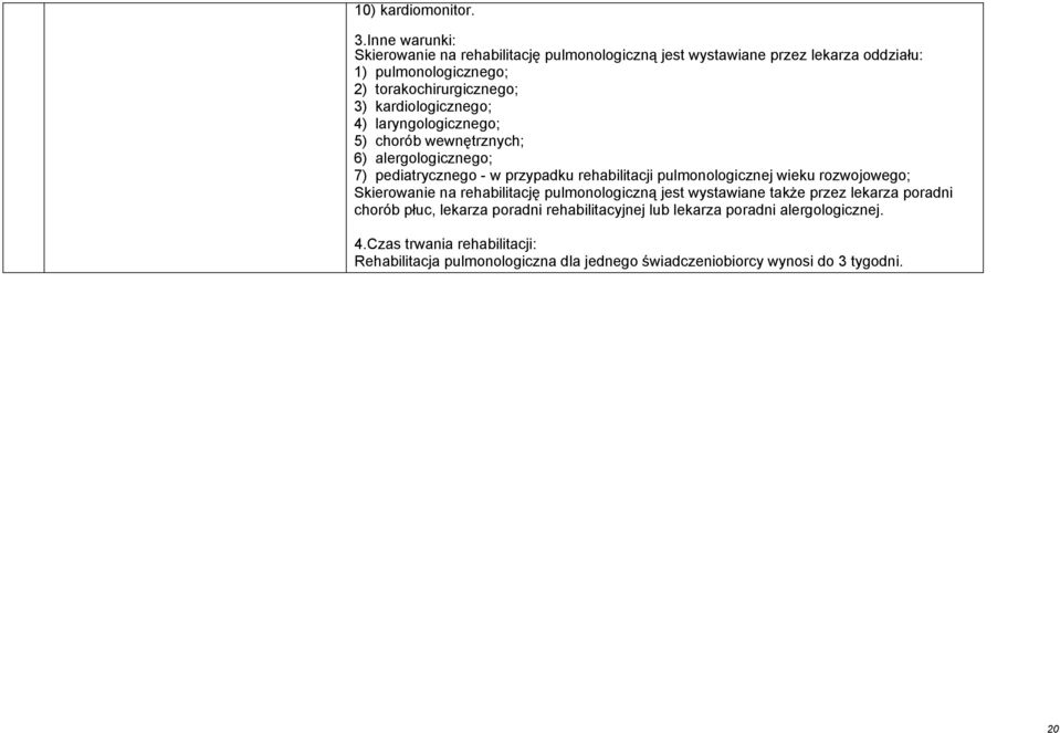 kardiologicznego; 4) laryngologicznego; 5) chorób wewnętrznych; 6) alergologicznego; 7) pediatrycznego - w przypadku rehabilitacji pulmonologicznej wieku