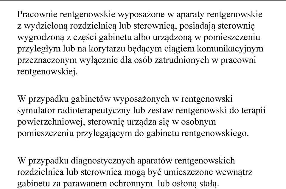 W przypadku gabinetów wyposażonych w rentgenowski symulator radioterapeutyczny lub zestaw rentgenowski do terapii powierzchniowej, sterownię urządza się w osobnym