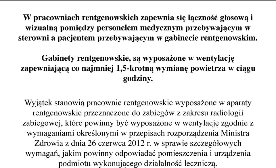 Wyjątek stanowią pracownie rentgenowskie wyposażone w aparaty rentgenowskie przeznaczone do zabiegów z zakresu radiologii zabiegowej, które powinny być wyposażone w wentylację