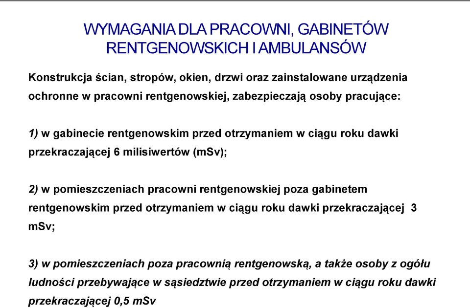 milisiwertów (msv); 2) w pomieszczeniach pracowni rentgenowskiej poza gabinetem rentgenowskim przed otrzymaniem w ciągu roku dawki przekraczającej 3