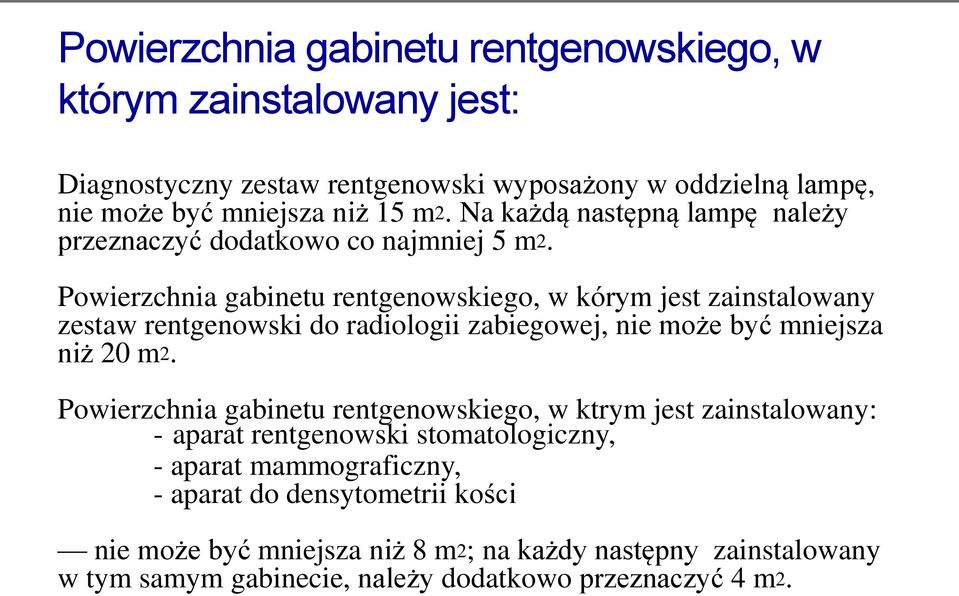 Powierzchnia gabinetu rentgenowskiego, w kórym jest zainstalowany zestaw rentgenowski do radiologii zabiegowej, nie może być mniejsza niż 20 m2.