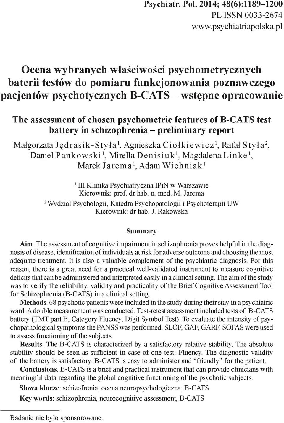 features of B-CATS test battery in schizophrenia preliminary report Małgorzata Jędrasik-Styła 1, Agnieszka Ciołkiewicz 1, Rafał Styła 2, Daniel Pankowski 1, Mirella Denisiuk 1, Magdalena Linke 1,