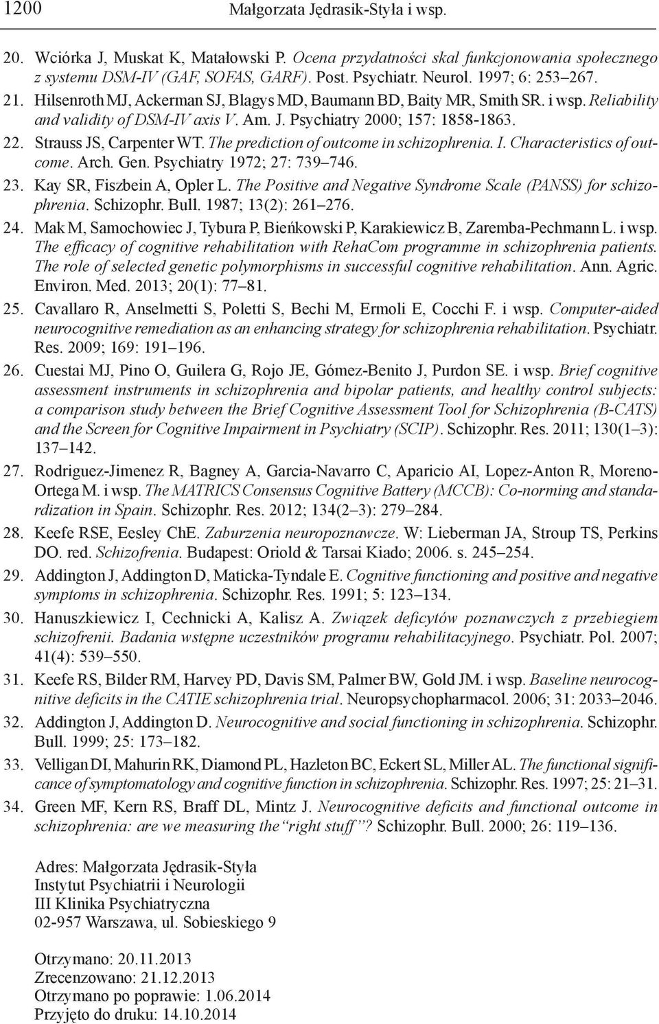 Strauss JS, Carpenter WT. The prediction of outcome in schizophrenia. I. Characteristics of outcome. Arch. Gen. Psychiatry 1972; 27: 739 746. 23. Kay SR, Fiszbein A, Opler L.