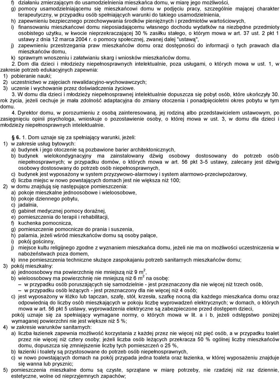 mieszkańcowi domu nieposiadającemu własnego dochodu wydatków na niezbędne przedmioty osobistego użytku, w kwocie nieprzekraczającej 30 % zasiłku stałego, o którym mowa w art. 37 ust.