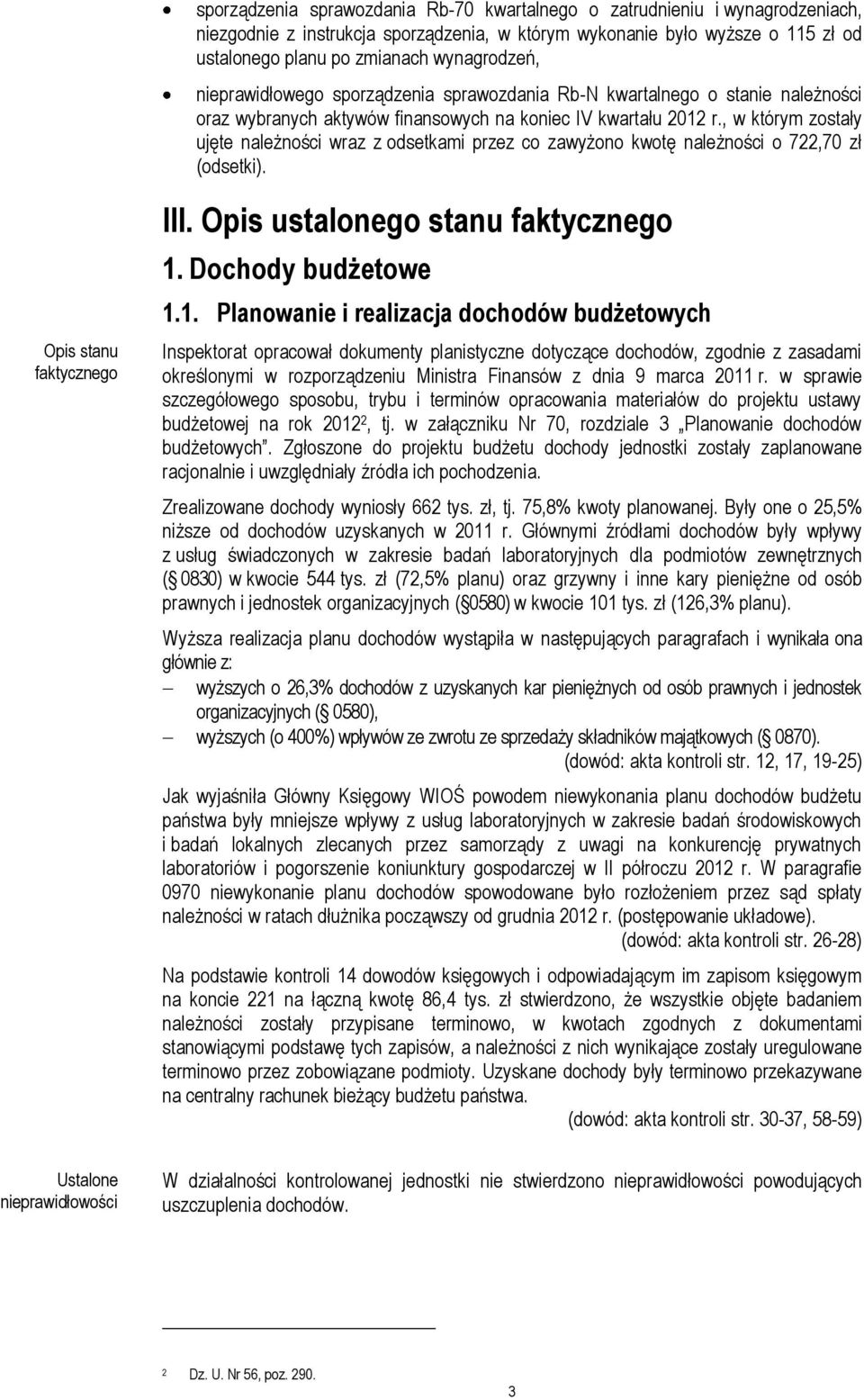 , w którym zostały ujęte należności wraz z odsetkami przez co zawyżono kwotę należności o 722,70 zł (odsetki). Opis stanu III. Opis ustalonego stanu 1.