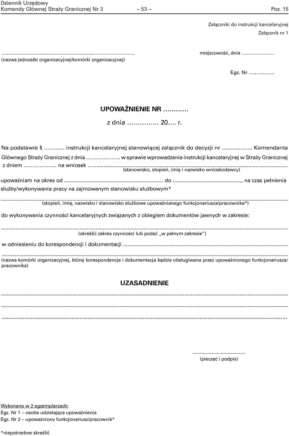 . w sprawie wprowadzenia instrukcji kancelaryjnej w Straży Granicznej z dniem. na wniosek... (stanowisko, stopień, imię i nazwisko wnioskodawcy) upoważniam na okres od... do.