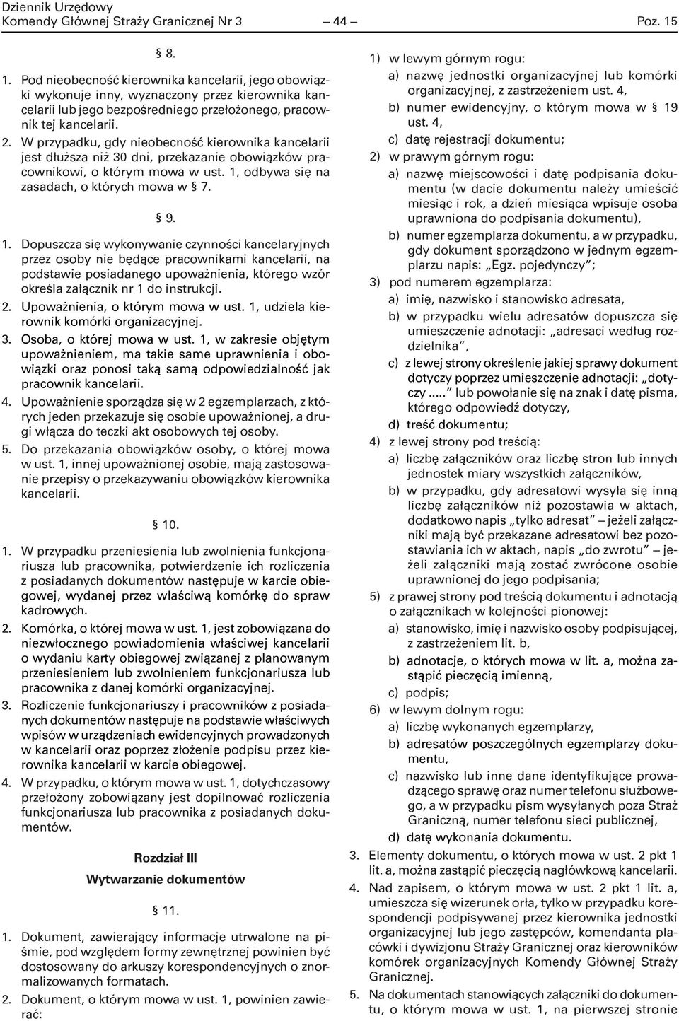 W przypadku, gdy nieobecność kierownika kancelarii jest dłuższa niż 30 dni, przekazanie obowiązków pracownikowi, o którym mowa w ust. 1,