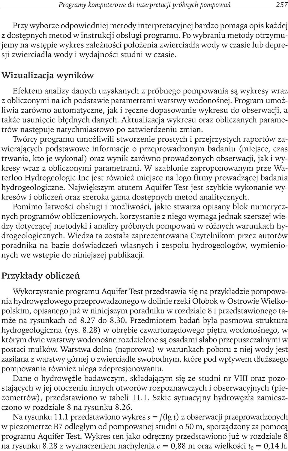 Wizualizacja wyników Efektem analizy danych uzyskanych z próbnego pompowania są wykresy wraz z obliczonymi na ich podstawie parametrami warstwy wodonośnej.