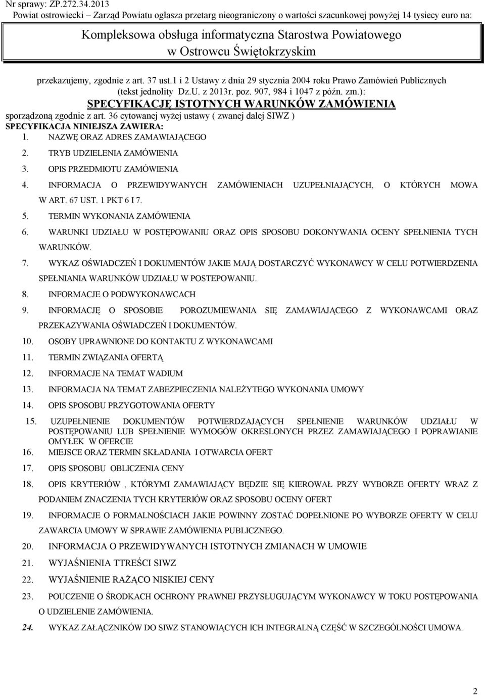 Świętokrzyskim przekazujemy, zgodnie z art. 37 ust.1 i 2 Ustawy z dnia 29 stycznia 2004 roku Prawo Zamówień Publicznych (tekst jednolity Dz.U. z 2013r. poz. 907, 984 i 1047 z późn. zm.