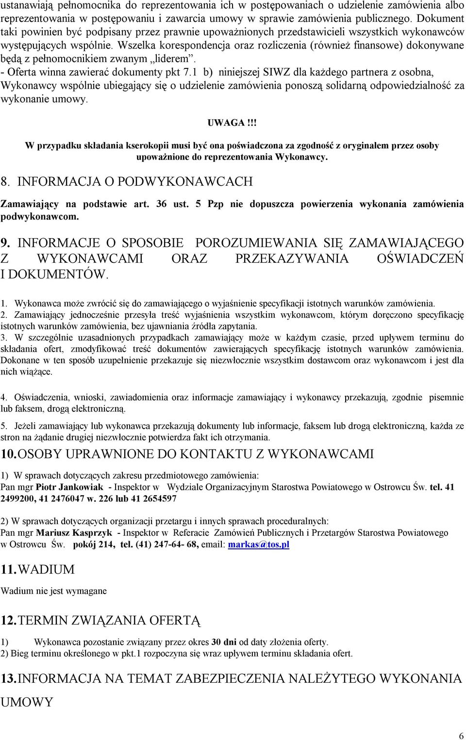 Wszelka korespondencja oraz rozliczenia (również finansowe) dokonywane będą z pełnomocnikiem zwanym liderem. - Oferta winna zawierać dokumenty pkt 7.