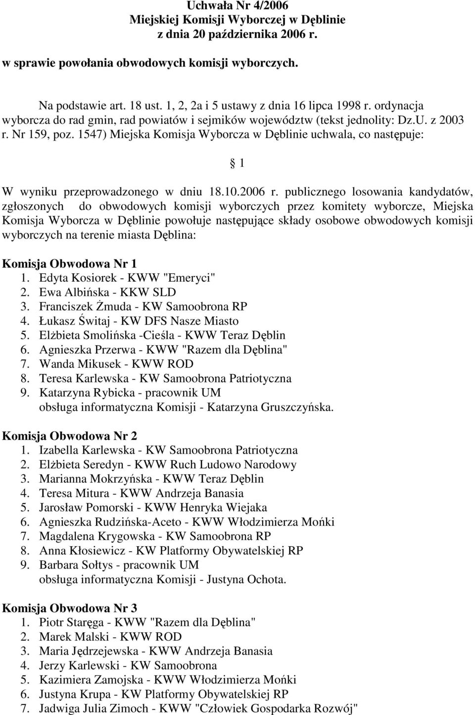 1547) Miejska Komisja Wyborcza w Dęblinie uchwala, co następuje: 1 W wyniku przeprowadzonego w dniu 18.10.2006 r.