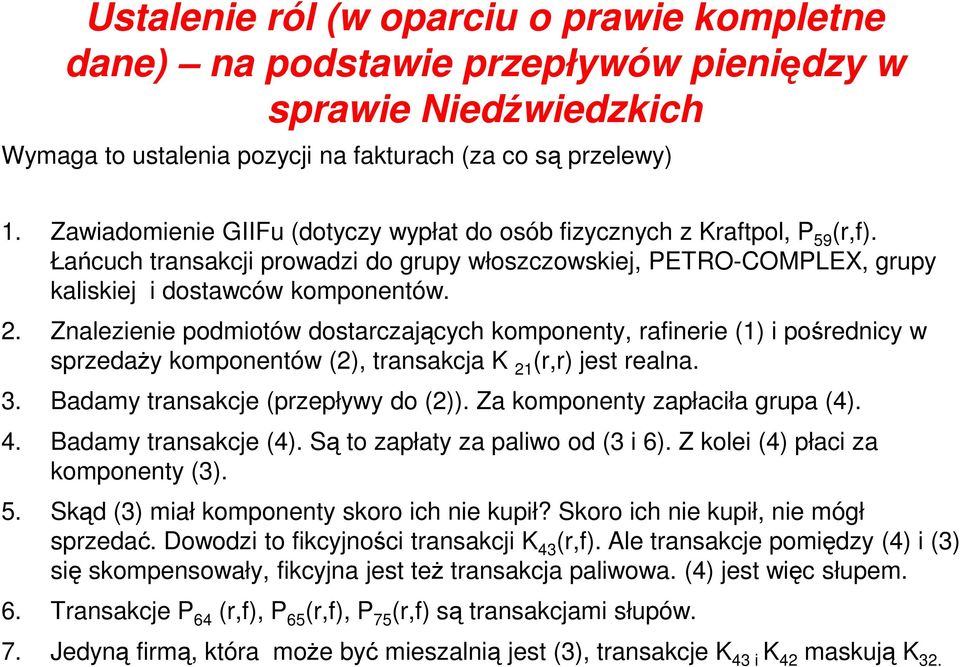 Znalezienie podmiotów dostarczających komponenty, rafinerie (1) i pośrednicy w sprzedaŝy komponentów (2), transakcja K 21 (r,r) jest realna. 3. Badamy transakcje (przepływy do (2)).